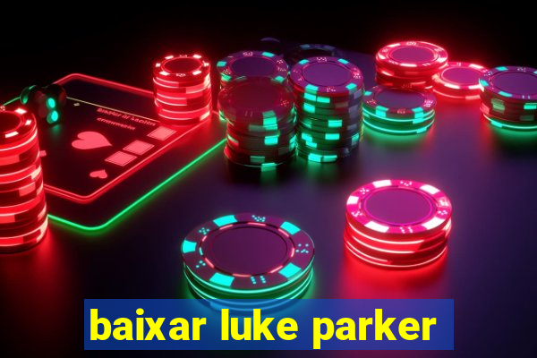 baixar luke parker